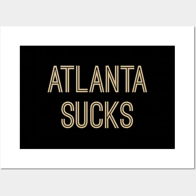 Atlanta Sucks - Black/Old Gold (New Orleans) Wall Art by caknuck